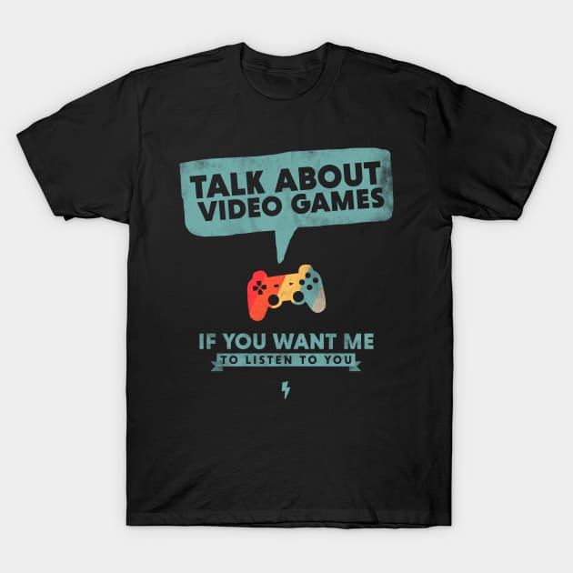 Talk about Video Games I Listen Game Controller T-Shirt by holger.brandt